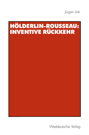 Hölderlin-Rousseau: Inventive Rückkehr von Link,  Jürgen