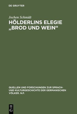 Hölderlins Elegie „Brod und Wein“ von Schmidt,  Jochen