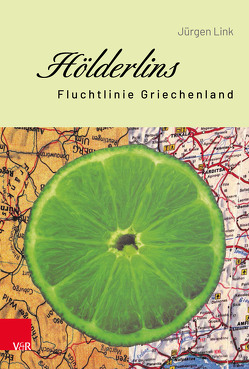 Hölderlins Fluchtlinie Griechenland von Link,  Jürgen