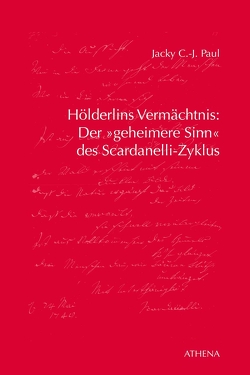 Hölderlins Vermächtnis: Der ‚geheimere Sinn‘ des Scardanelli-Zyklus von Paul,  Jacky