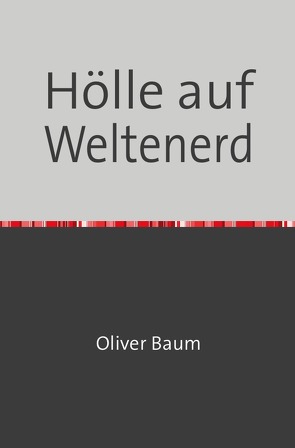 Hölle auf Weltenerd von Baum,  Oliver