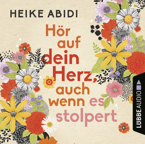 Hör auf dein Herz, auch wenn es stolpert von Abidi,  Heike, Engeln,  Nicole