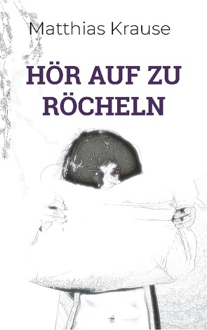 Hör auf zu röcheln von Krause,  Matthias