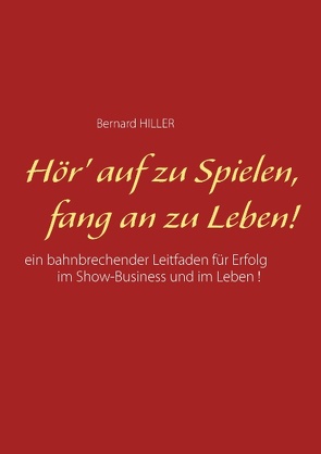 Hör‘ auf zu spielen, fang an zu leben! von Capitain,  Bernd, Hiller,  Bernard