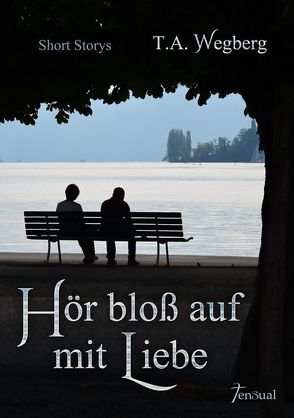 Hör bloß auf mit Liebe von Wegberg,  T. A.