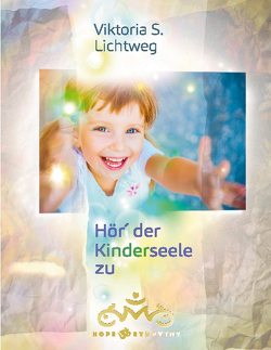 Hör´ der Kinderseele zu von Lichtweg,  Viktoria S.