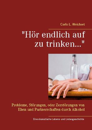 „Hör endlich auf zu trinken…“ von Weichert,  Carlo L.