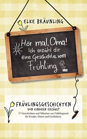 Hör mal, Oma! Ich erzähle dir eine Geschichte vom Frühling von Bräunling,  Elke