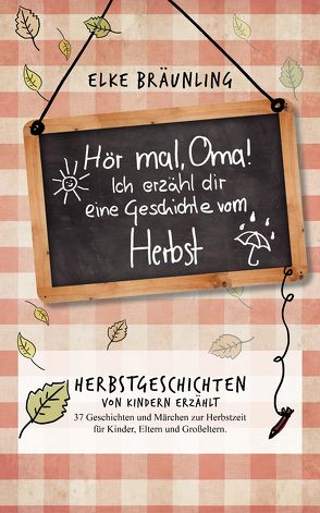 Hör mal, Oma! Ich erzähle dir eine Geschichte vom Herbst von Bräunling,  Elke