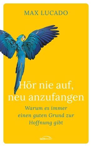 Hör nie auf, neu anzufangen von Lucado,  Max, Wiemer,  Elke