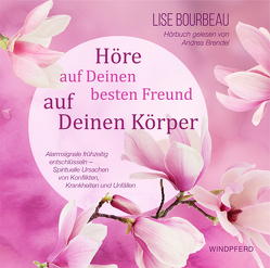 Höre auf Deinen besten Freund, auf Deinen Körper (Hörbuch) von Bourbeau,  Lise, Brendel,  Andrea