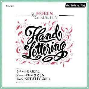 Hören & gestalten: Handlettering von Busch,  Wilhelm, Ebner-Eschenbach,  Marie von, Goethe,  Johann Wolfgang von, Loibl,  Thomas, Luxemburg,  Rosa, Maier,  Katharina, Swift,  Jonathan, Thomass,  Rosalie (Lehmann), Veit,  Peter