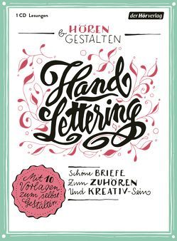 Hören & Gestalten: Handlettering von Busch,  Wilhelm, Ebner-Eschenbach,  Marie von, Goethe,  Johann Wolfgang von, Loibl,  Thomas, Luxemburg,  Rosa, Maier,  Katharina, Swift,  Jonathan, Thomass,  Rosalie, Veit,  Peter