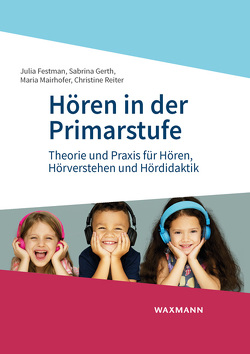 Hören in der Primarstufe von Festman,  Julia, Gerth,  Sabrina, Mairhofer,  Maria, Reiter,  Christine