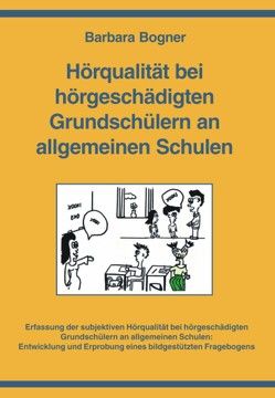 Hörqualität bei hörgeschädigten Grundschülern an allgemeinen Schulen. von Bogner,  Barbara