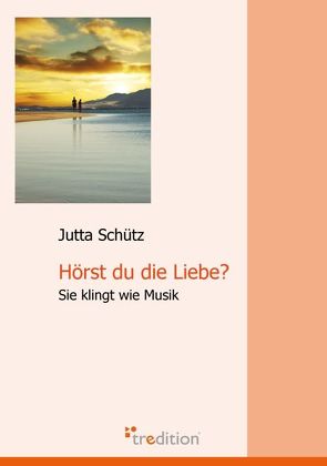 Hörst Du die Liebe? von Schütz,  Jutta