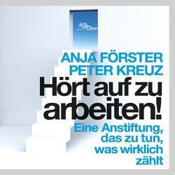 Hört auf zu arbeiten! von Förster,  Anja, Herrler,  Andreas, Kreuz,  Peter