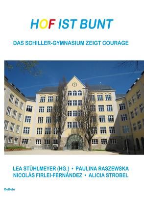 Hof ist bunt – Das Schiller-Gymnasium zeigt Courage von Firlei-Fernández,  Nicolás, Raszewska,  Paulina, Strobel,  Alicia, Stühlmeyer,  Lea