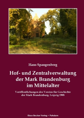 Hof- und Zentralverwaltung der Mark Brandenburg im Mittelalter von Spangenberg,  Hans