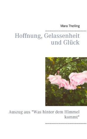 Hoffnung, Gelassenheit und Glück von Thelling,  Mara