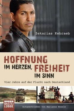 Hoffnung im Herzen, Freiheit im Sinn von Kebraeb,  Zekarias, Moesle,  Marianne