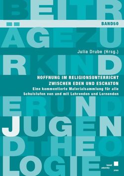 Hoffnung im Religionsunterricht zwischen Eden und Eschaton von Drube,  Julia