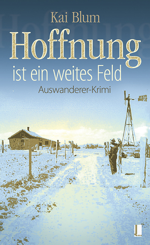 Hoffnung ist ein weites Feld: Erster Teil des Auswanderer-Krimis – E-Book inklusive von Blum,  Kai