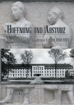 Hoffnung und Absturz. Die Medizinische Akademie Erfurt 1990-1993. von Krüger,  Jutta