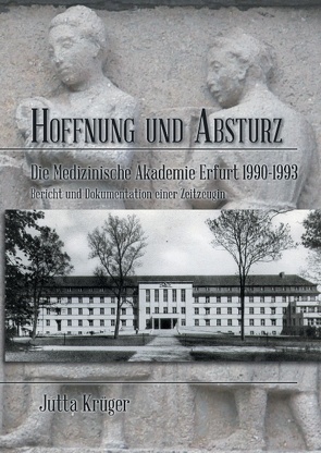 Hoffnung und Absturz. Die Medizinische Akademie Erfurt 1990-1993. von Krüger,  Jutta