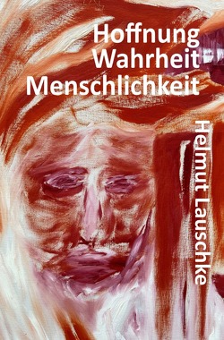 Hoffnung – Wahrheit – Menschlichkeit von Lauschke,  Helmut