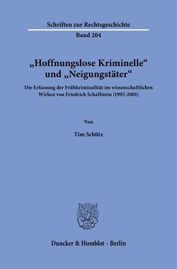 „Hoffnungslose Kriminelle“ und „Neigungstäter“. von Schütz,  Tim