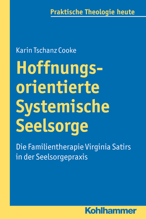 Hoffnungsorientierte Systemische Seelsorge von Bitter,  Gottfried, Fechtner,  Kristian, Fuchs,  Ottmar, Gerhards,  Albert, Klie,  Thomas, Kohler-Spiegel,  Helga, Noth,  Isabelle, Tschanz Cooke,  Karin, Wagner-Rau,  Ulrike