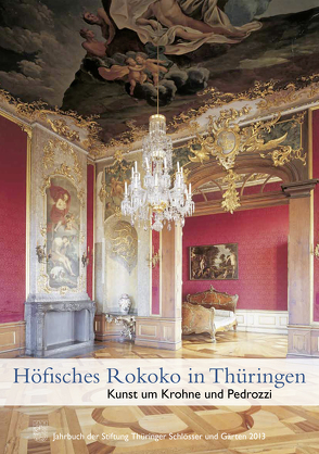 Höfisches Rokoko in Thüringen. Kunst um Krohne und Pedrozzi von Stiftung Thüringer Schlösser u. Gärten