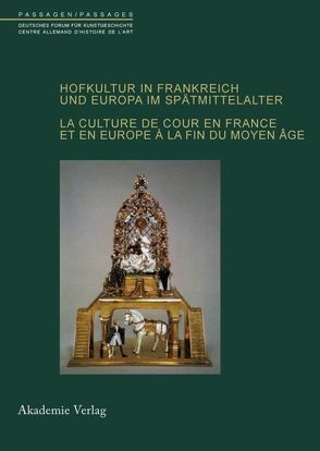 Hofkultur in Frankreich und Europa im Spätmittelalter von Blondeau,  Chrystele, Freigang,  Christian, Köllermann,  Antje-Fee, Schmitt,  Jean-Claude, Steens-Vauxion,  Laetitia, Witt,  Sabine