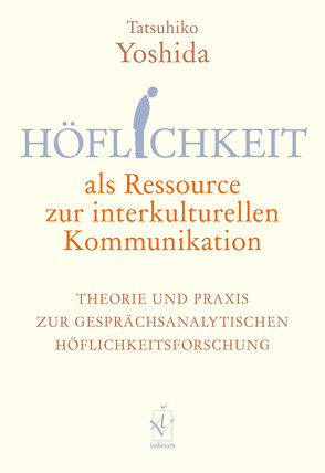 Höflichkeit als Ressource zur interkulturellen Kommunikation von Yoshida,  Tatsuhiko