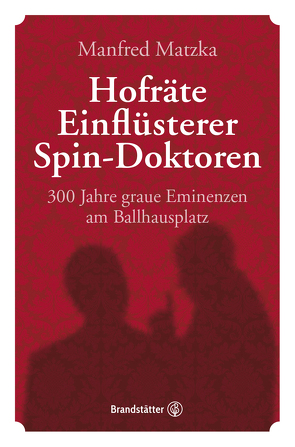 Hofräte, Einflüsterer, Spin-Doktoren von Matzka,  Manfred