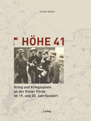 Höhe 41 Krieg und Kriegsspiele an der Kieler Förde im 19. und 20. Jahrhundert von Wendt,  Stefan