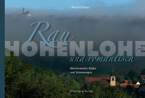 Hohenlohe. Rau und romantisch von Bauer,  Roland