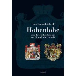 Hohenlohe. Vom Reichsfürstentum zur Standesherrschaft von Schenk,  Hans K