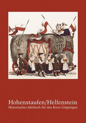 Hohenstaufen/Helfenstein. Historisches Jahrbuch für den Kreis Göppingen / Hohenstaufen/Helfenstein. Historisches Jahrbuch für den Kreis Göppingen 19 von Bauer,  Karlheinz, Beller,  Fabian, Geschichts- u. Altertumsverein Göppingen e.V., Gruber,  Hartmut, Gruber,  Karlfriedrich, Konrad,  Christoph, Kunst- u. Geschichtsverein Geislingen e.V., Lang,  Stefan, Lecjaks,  Peter, Lorenz,  Sönke, Mauch,  Rainer, Mayer,  Jean-Marie, Rademacher,  Reinhard, Stille,  Bernhard, Wandel,  Uwe Jens, Ziegler,  Walter