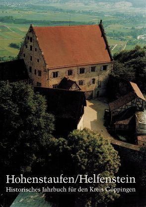 Hohenstaufen/Helfenstein. Historisches Jahrbuch für den Kreis Göppingen / Hohenstaufen/Helfenstein. Historisches Jahrbuch für den Kreis Göppingen 4 von Berg,  Wilfried, Breucha,  August, Dillinger,  Johannes, Eisenblätter,  Gerhard, Poppa,  Rudolf, Rump,  Herrmann, Schellenberger,  Bernardin, Schmid,  Reinhold, Schneider,  Alois, Uhl,  Stefan, Ziegler,  Walter