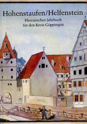 Hohenstaufen/Helfenstein. Historisches Jahrbuch für den Kreis Göppingen / 6 von Auge,  Oliver, Hummel,  Heribert, Mauch,  Rainer, Schreg,  Rainer, Schweizer,  Roland, Thierer,  Paul, Wolf,  Hubert, Ziegler,  Walter