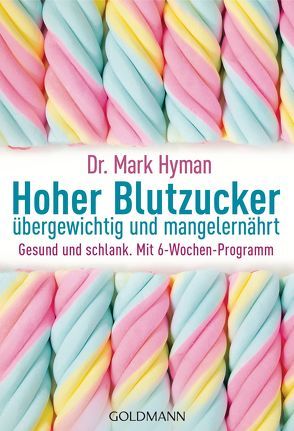 Hoher Blutzucker – übergewichtig und mangelernährt von Brodersen,  Imke, Hyman,  Mark