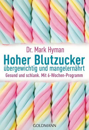 Hoher Blutzucker – übergewichtig und mangelernährt von Brodersen,  Imke, Hyman,  Mark