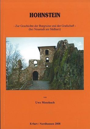 Hohnstein – Zur Geschichte der Burgruine und der Grafschaft (bei Neustadt am Südharz) von Dr. Mosebach,  Uwe