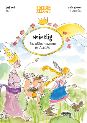 Hoimelig – Ein Märchenjahr im Allgäu von Hiemer,  Julia, Kerl,  Renate