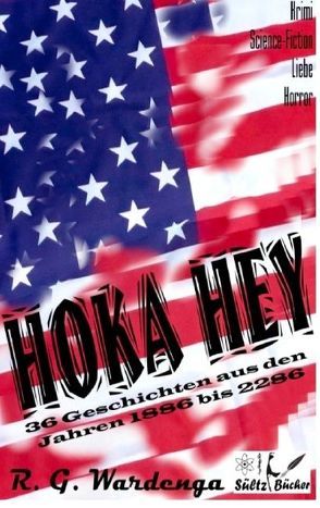 Hoka Hey – 36 Geschichten aus den Jahren 1886 bis 2286 von Wardenga,  R.G.