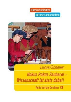 Hokus Pokus Zauberei – Wissenschaft ist stets dabei von Lucas,  Hildegard, Scheuer,  Rupert, Schmidkunz,  Heinz