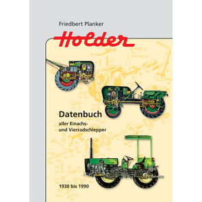 Holder – Datenbuch aller Einachs- und Vierradschlepper 1930 bis 1990 von Planker,  Friedbert