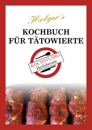 Holger´s Kochbuch für Tätowierte von Weisspfennig,  Holger